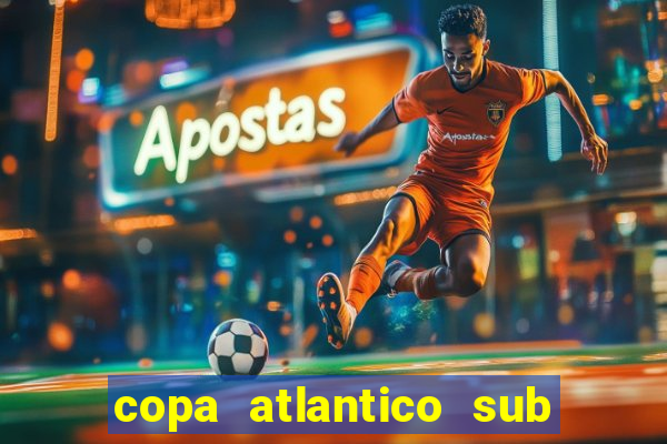 copa atlantico sub 19 tabela